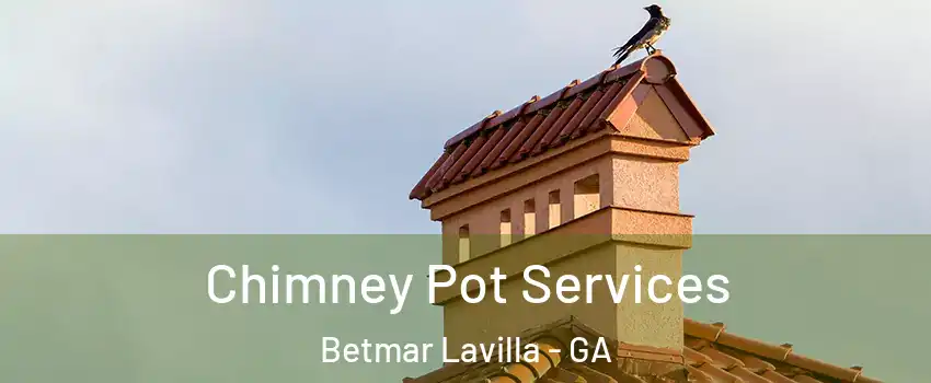 Chimney Pot Services Betmar Lavilla - GA