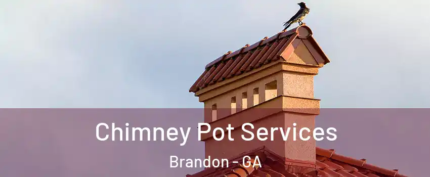 Chimney Pot Services Brandon - GA