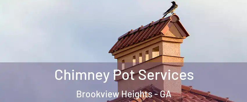 Chimney Pot Services Brookview Heights - GA
