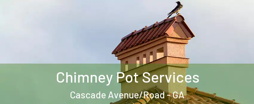 Chimney Pot Services Cascade Avenue/Road - GA