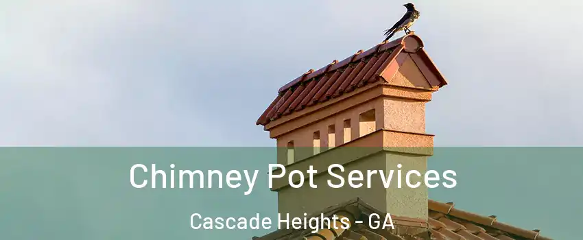 Chimney Pot Services Cascade Heights - GA