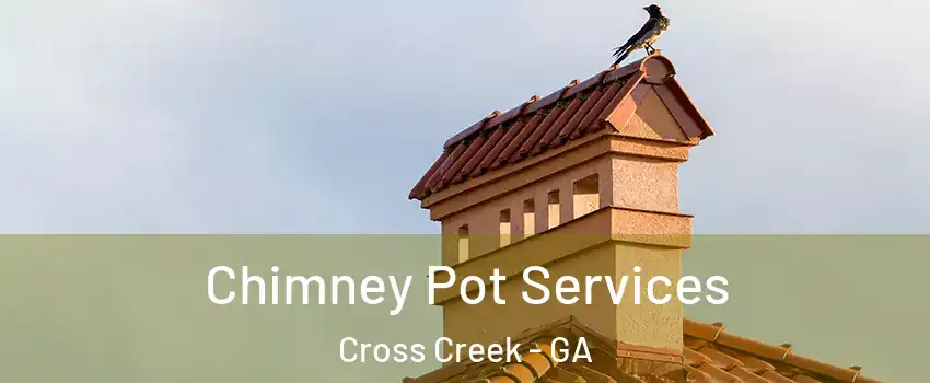 Chimney Pot Services Cross Creek - GA