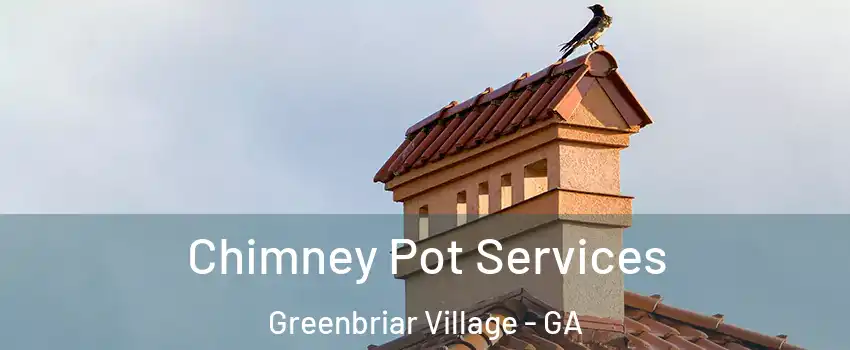 Chimney Pot Services Greenbriar Village - GA