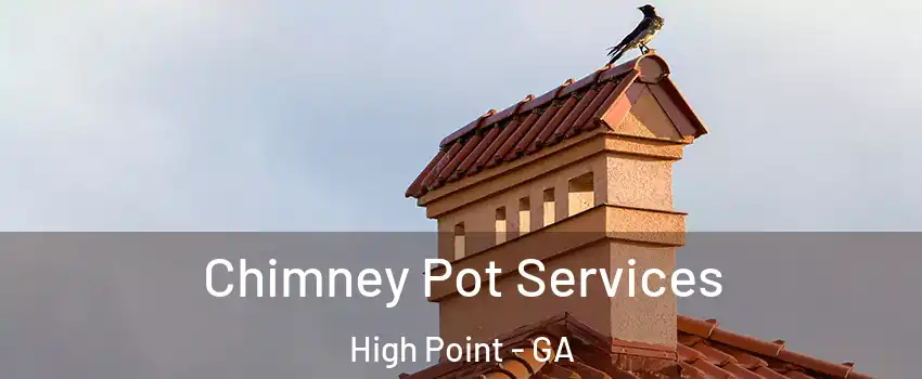 Chimney Pot Services High Point - GA