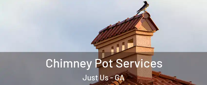 Chimney Pot Services Just Us - GA