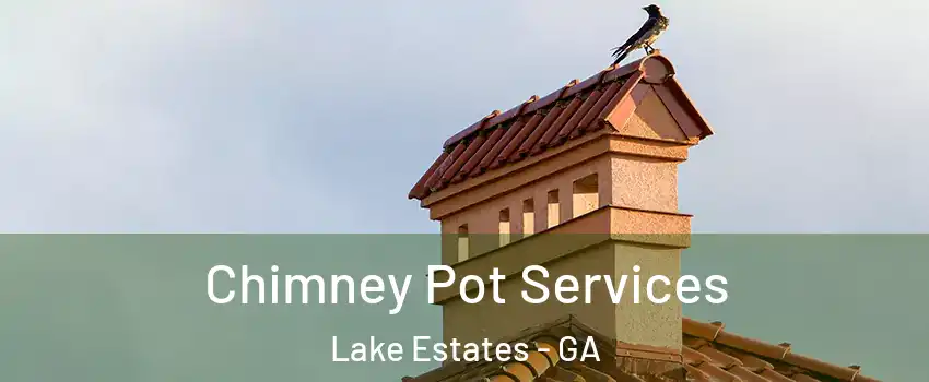 Chimney Pot Services Lake Estates - GA
