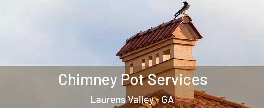 Chimney Pot Services Laurens Valley - GA