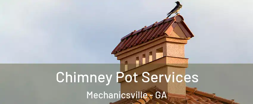 Chimney Pot Services Mechanicsville - GA
