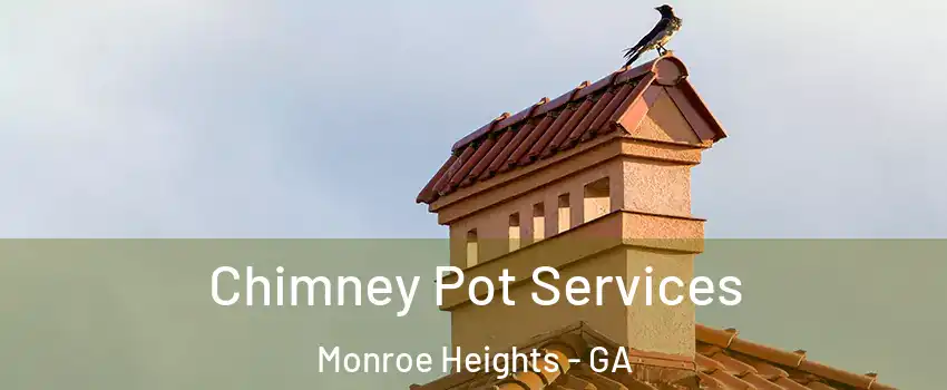 Chimney Pot Services Monroe Heights - GA
