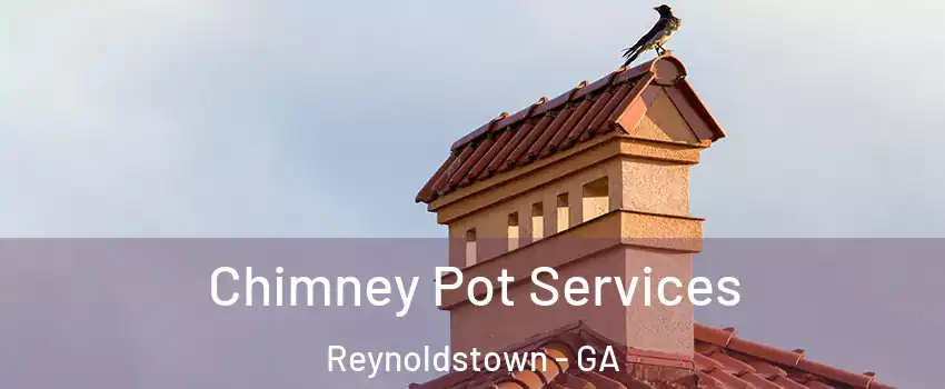 Chimney Pot Services Reynoldstown - GA
