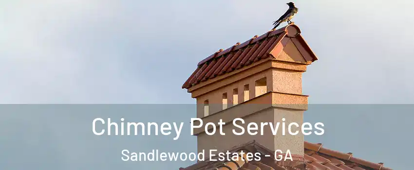 Chimney Pot Services Sandlewood Estates - GA