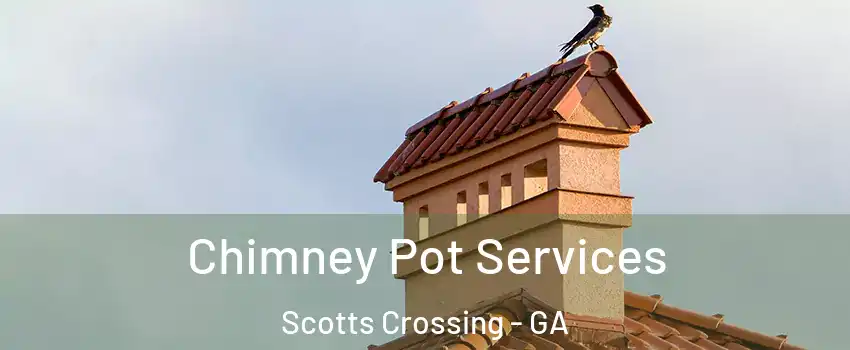 Chimney Pot Services Scotts Crossing - GA