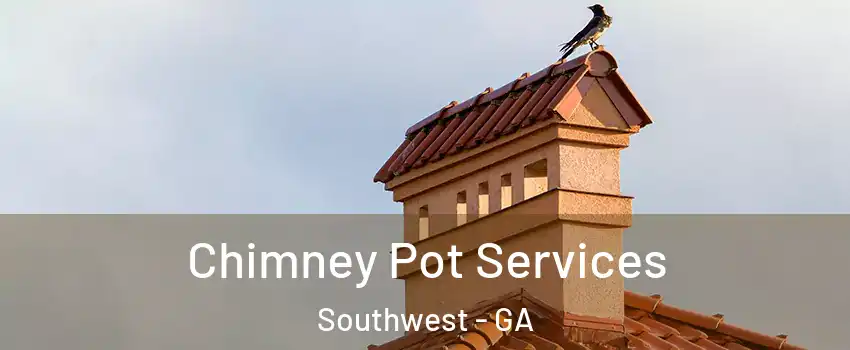 Chimney Pot Services Southwest - GA