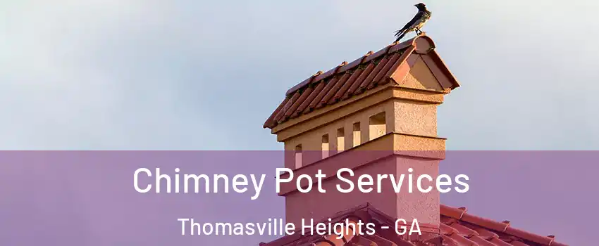 Chimney Pot Services Thomasville Heights - GA