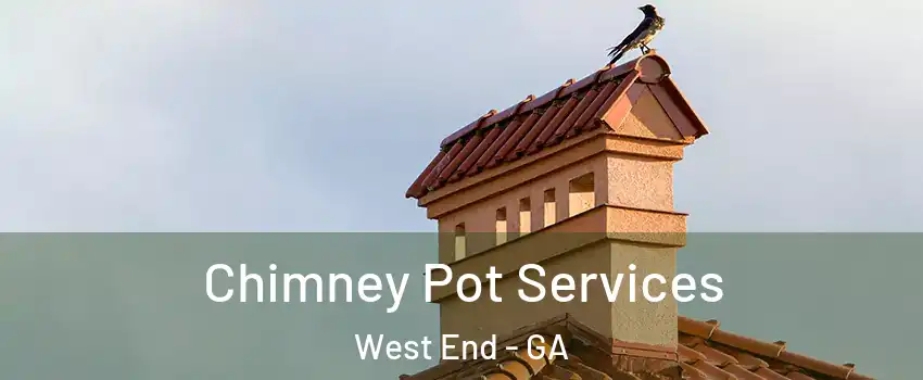 Chimney Pot Services West End - GA