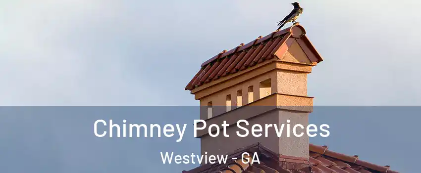 Chimney Pot Services Westview - GA
