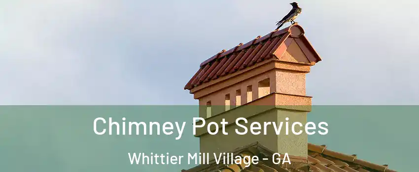 Chimney Pot Services Whittier Mill Village - GA