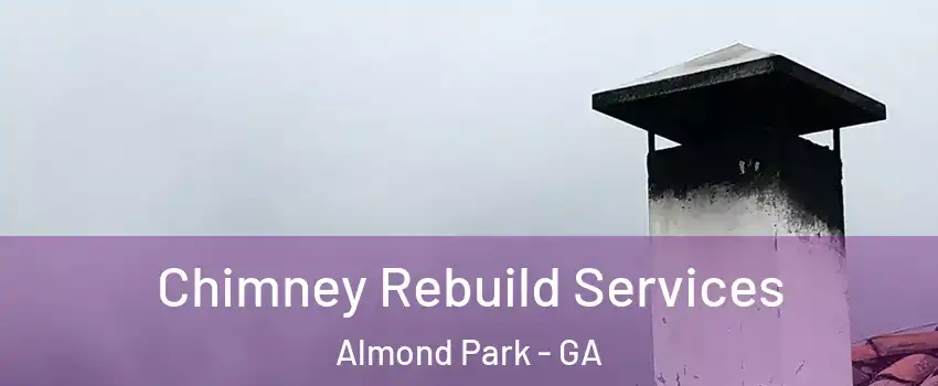 Chimney Rebuild Services Almond Park - GA