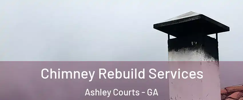 Chimney Rebuild Services Ashley Courts - GA