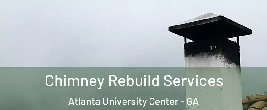 Chimney Rebuild Services Atlanta University Center - GA