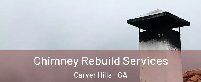 Chimney Rebuild Services Carver Hills - GA