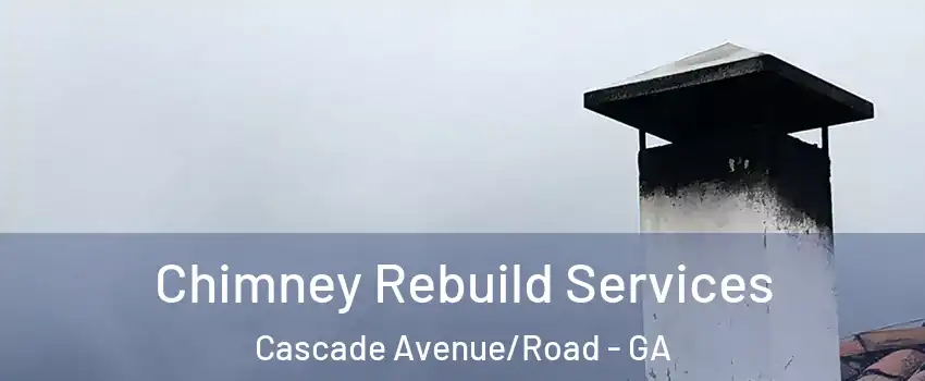 Chimney Rebuild Services Cascade Avenue/Road - GA