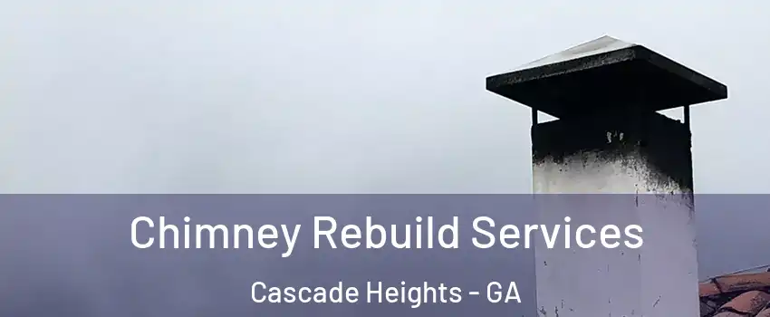 Chimney Rebuild Services Cascade Heights - GA