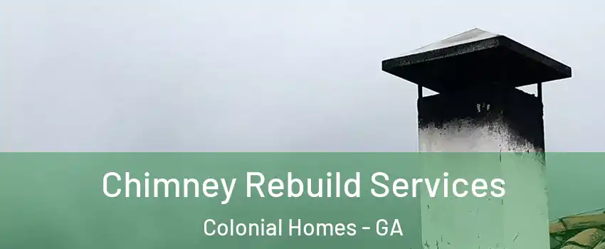Chimney Rebuild Services Colonial Homes - GA