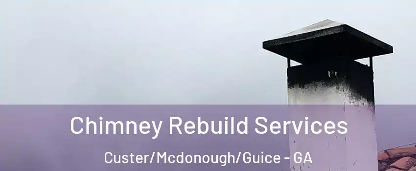 Chimney Rebuild Services Custer/Mcdonough/Guice - GA