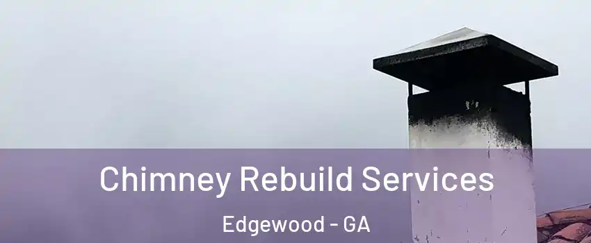 Chimney Rebuild Services Edgewood - GA