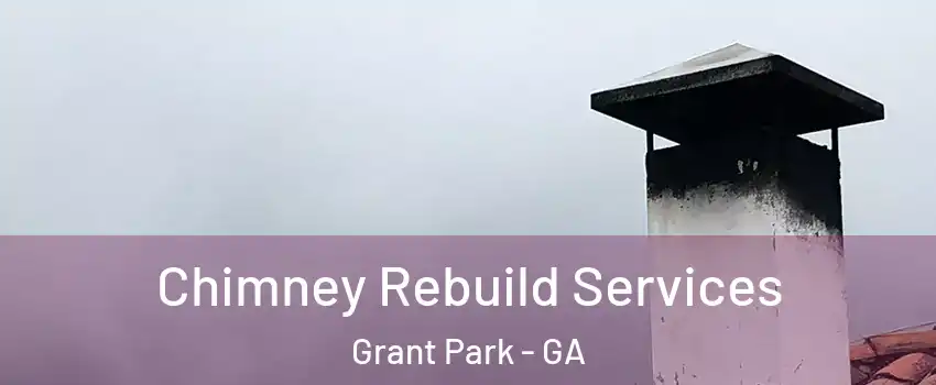 Chimney Rebuild Services Grant Park - GA