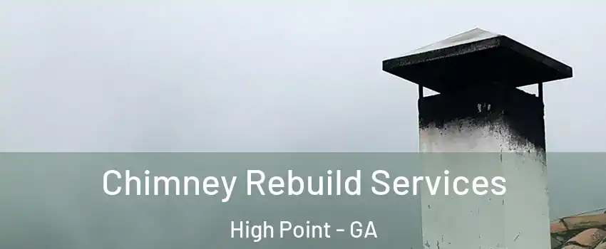Chimney Rebuild Services High Point - GA
