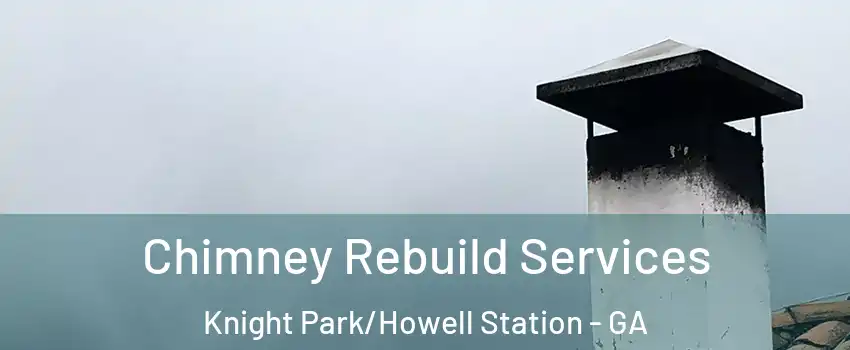 Chimney Rebuild Services Knight Park/Howell Station - GA