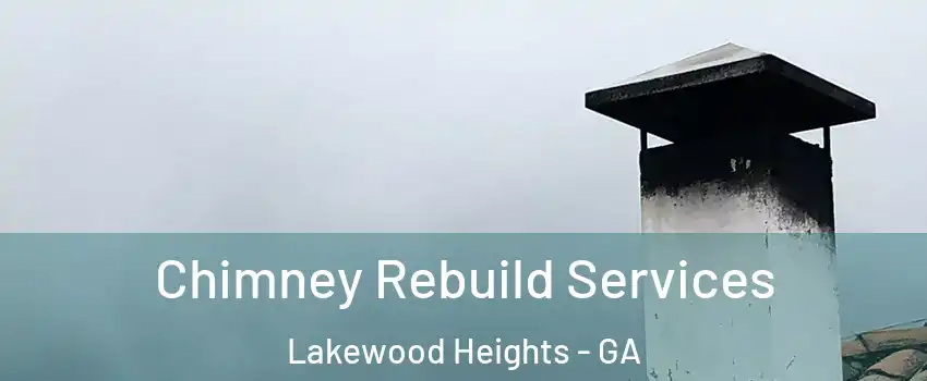 Chimney Rebuild Services Lakewood Heights - GA