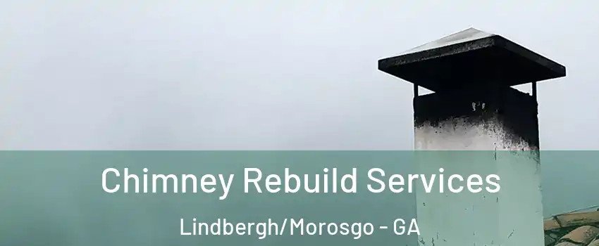 Chimney Rebuild Services Lindbergh/Morosgo - GA