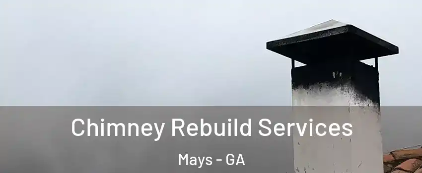 Chimney Rebuild Services Mays - GA