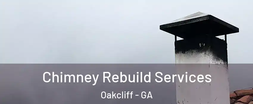 Chimney Rebuild Services Oakcliff - GA