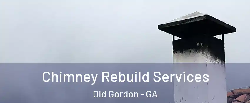 Chimney Rebuild Services Old Gordon - GA