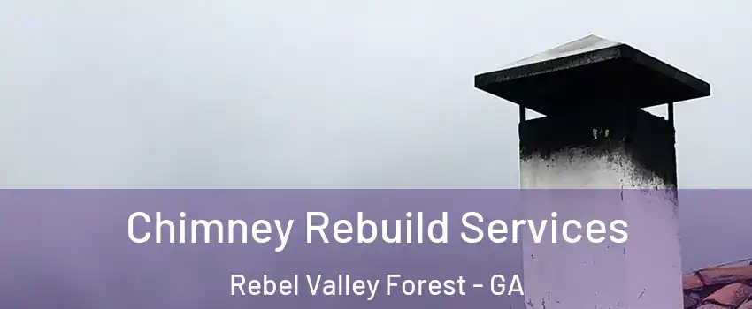 Chimney Rebuild Services Rebel Valley Forest - GA