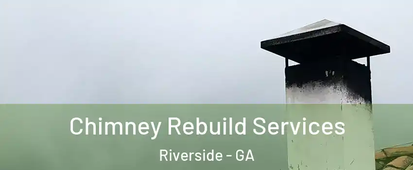 Chimney Rebuild Services Riverside - GA