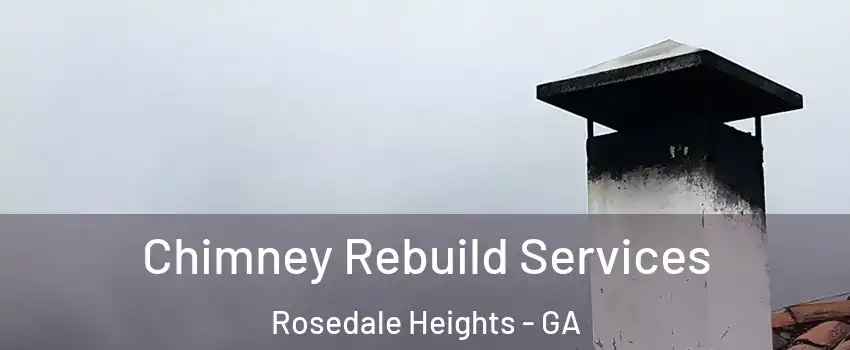 Chimney Rebuild Services Rosedale Heights - GA