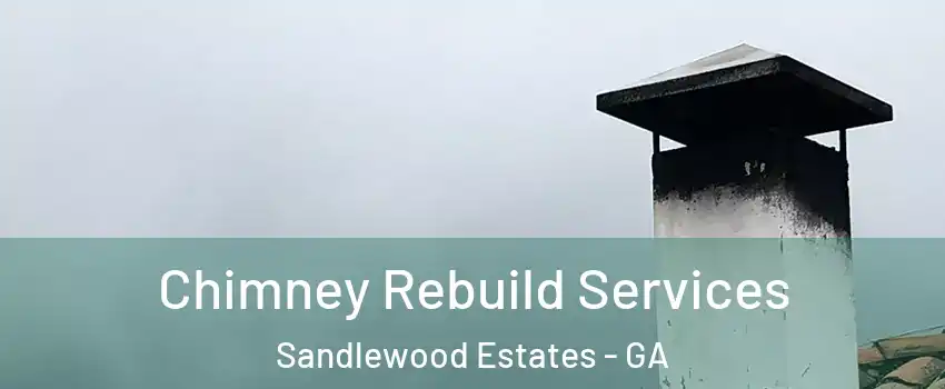 Chimney Rebuild Services Sandlewood Estates - GA