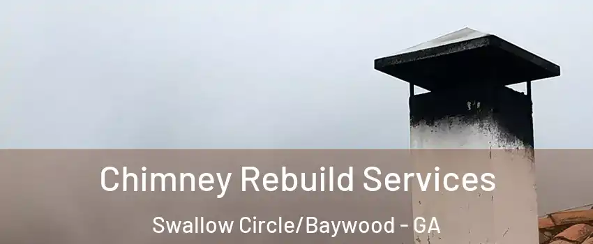 Chimney Rebuild Services Swallow Circle/Baywood - GA