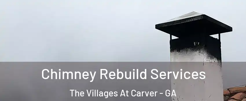Chimney Rebuild Services The Villages At Carver - GA
