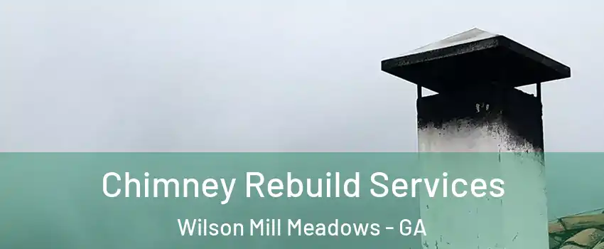 Chimney Rebuild Services Wilson Mill Meadows - GA