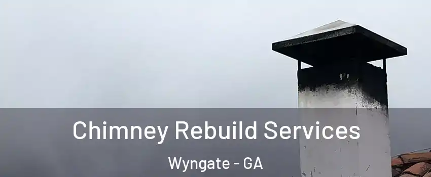 Chimney Rebuild Services Wyngate - GA