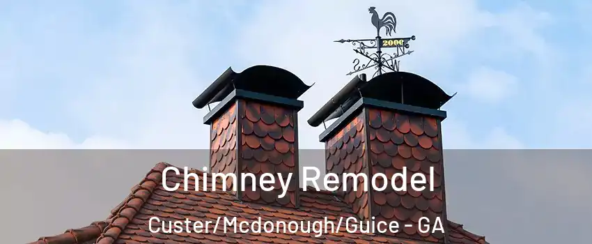Chimney Remodel Custer/Mcdonough/Guice - GA