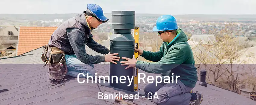 Chimney Repair Bankhead - GA