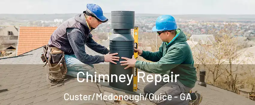 Chimney Repair Custer/Mcdonough/Guice - GA