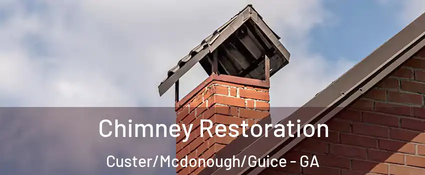 Chimney Restoration Custer/Mcdonough/Guice - GA
